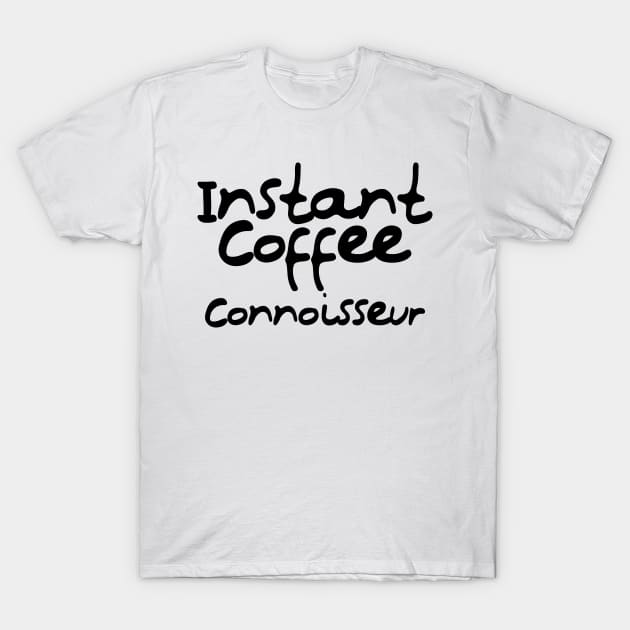 Instant Coffee Connoisseur T-Shirt by TypoSomething